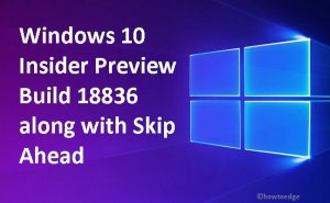 Windows-10-Insider-Preview-Build-18836-along-with-Skip-Ahead.jpg